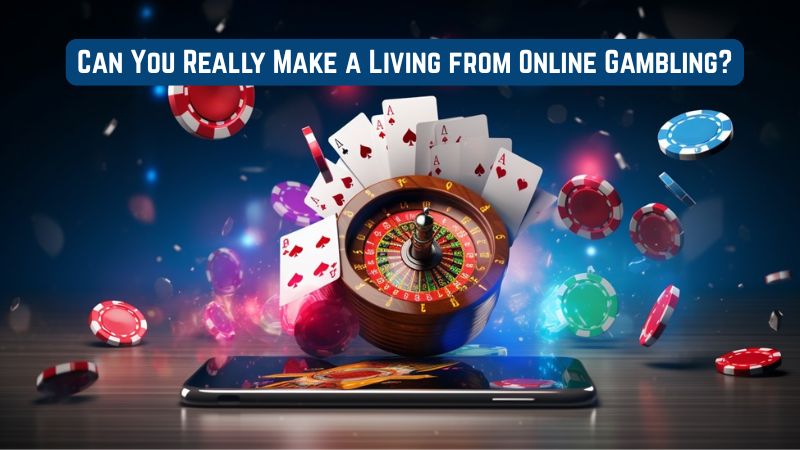 Can You Really Make a Living from Online Gambling?